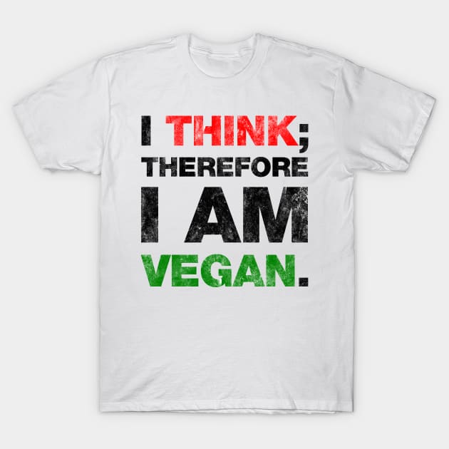 I think; therefore I am vegan. T-Shirt by ViktorCraft